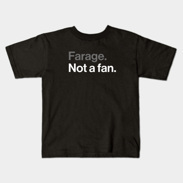 Farage, Not a Fan - Funny Political Joke Kids T-Shirt by Butter Creative
