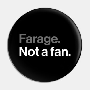 Farage, Not a Fan - Funny Political Joke Pin