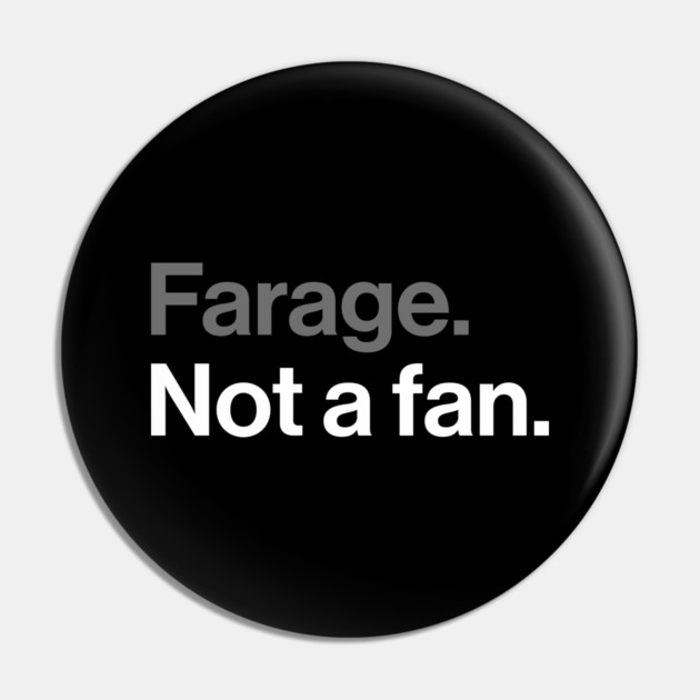 Farage, Not a Fan - Funny Political Joke Pin by Butter Creative
