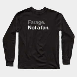 Farage, Not a Fan - Funny Political Joke Long Sleeve T-Shirt