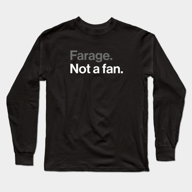 Farage, Not a Fan - Funny Political Joke Long Sleeve T-Shirt by Butter Creative