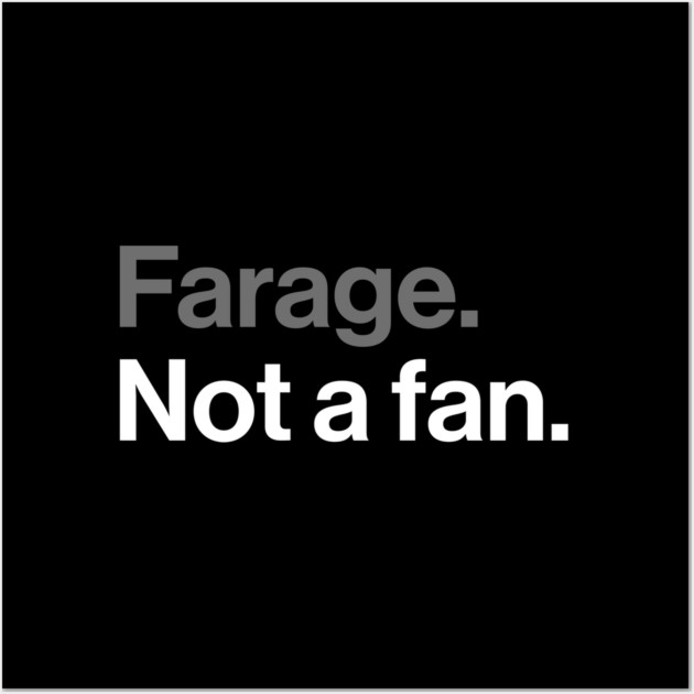 Farage, Not a Fan - Funny Political Joke Wall Art by Butter Creative
