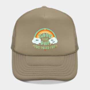 Have the Day You Voted For Hat
