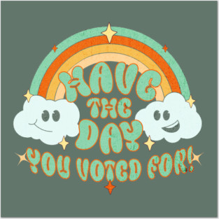 Have the Day You Voted For Posters and Art