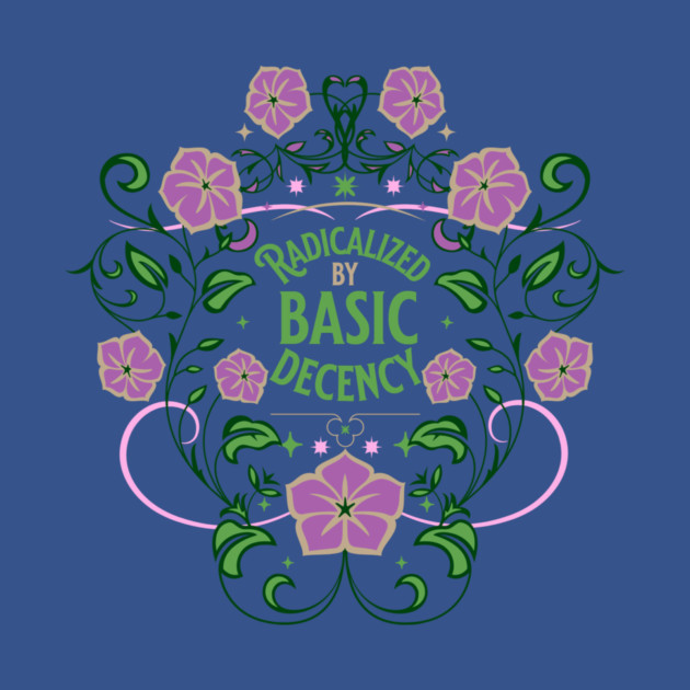 Radicalized by Basic Decency by casualteesinc