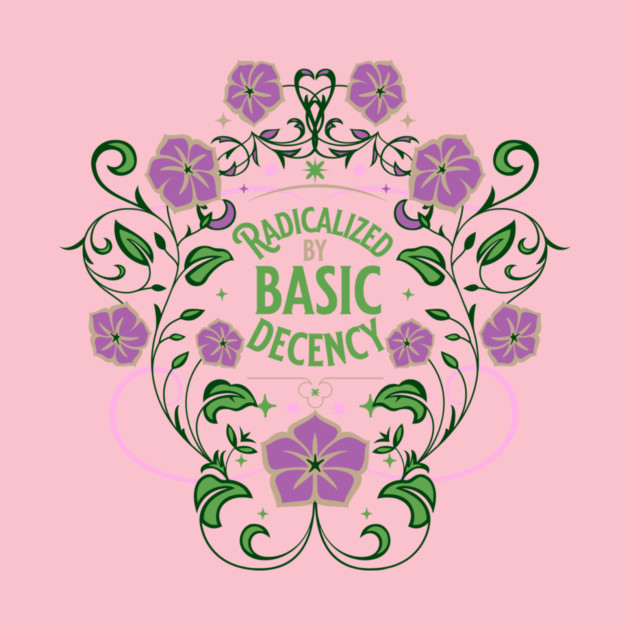 Radicalized by Basic Decency by casualteesinc