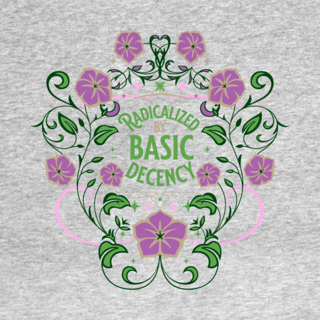 Radicalized by Basic Decency by casualteesinc