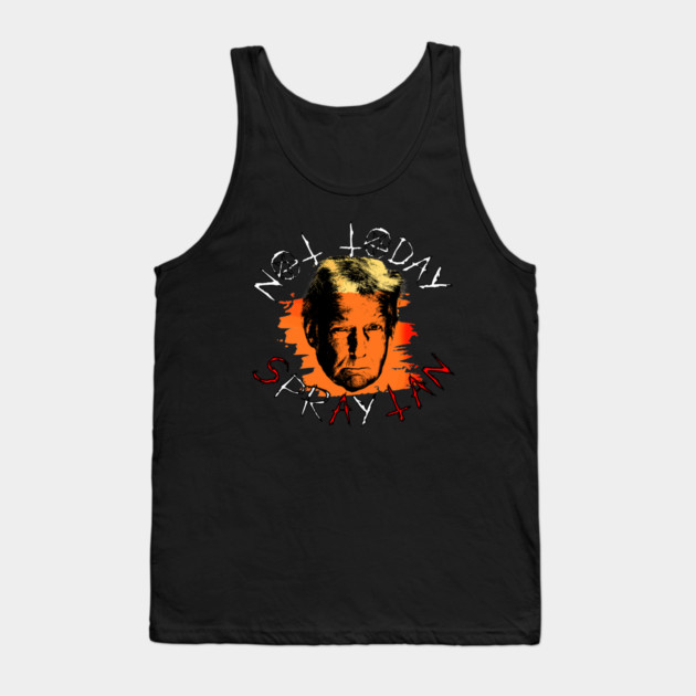 Not Today Spray Tan Anti-Trump Tank Top by casualteesinc