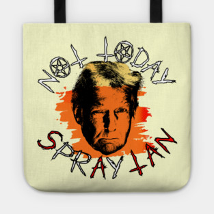 Not Today Spray Tan Anti-Trump Tote