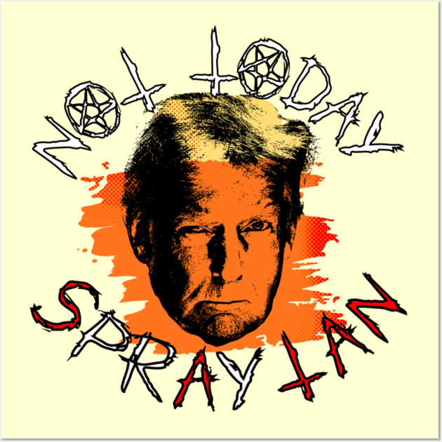 Not Today Spray Tan Anti-Trump Wall Art by casualteesinc
