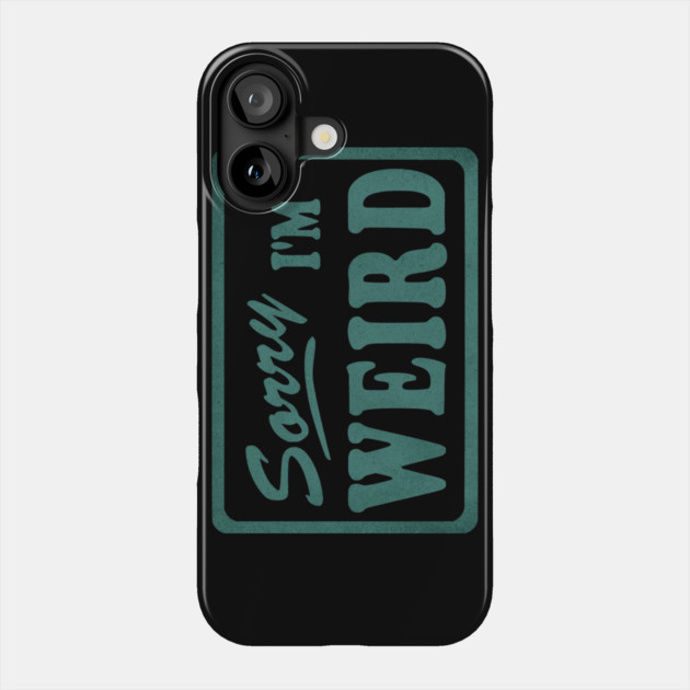 Sorry I'm Weird Phone Case by casualteesinc