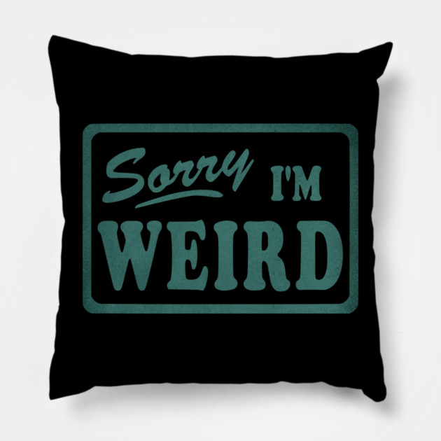Sorry I'm Weird Pillow by casualteesinc