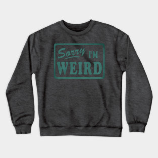 Sorry I'm Weird Crewneck Sweatshirt