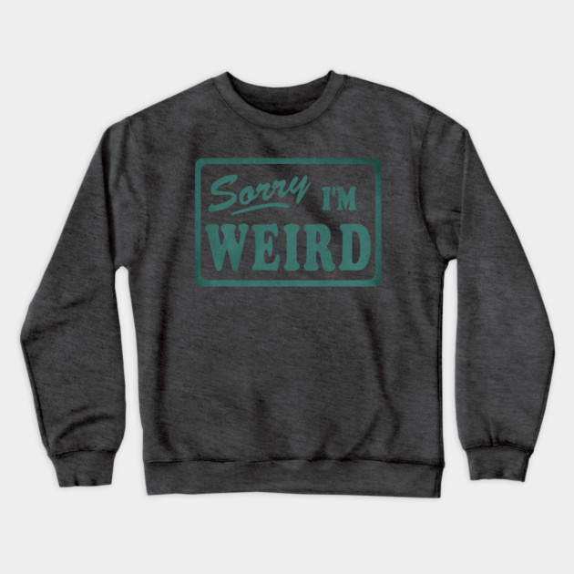Sorry I'm Weird Crewneck Sweatshirt by casualteesinc