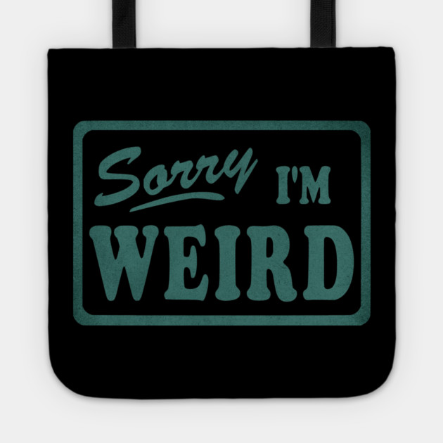 Sorry I'm Weird Tote by casualteesinc