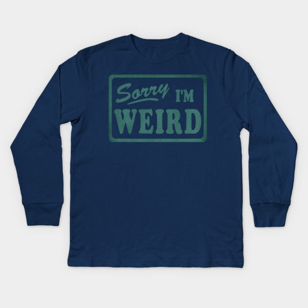 Sorry I'm Weird Kids Long Sleeve T-Shirt by casualteesinc