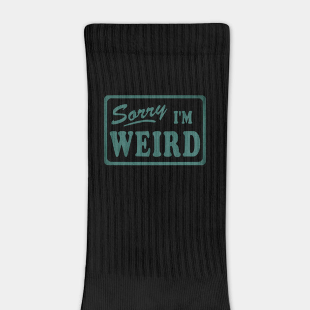 Sorry I'm Weird by casualteesinc