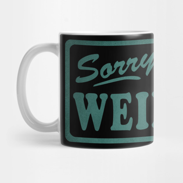 Sorry I'm Weird by casualteesinc