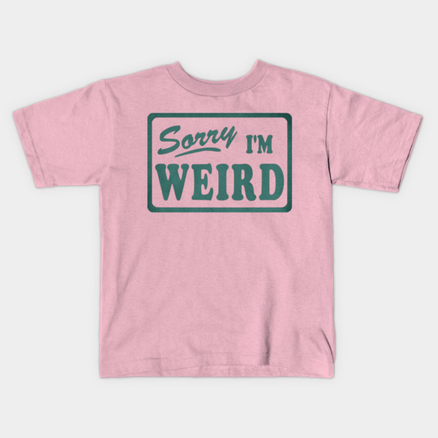 Sorry I'm Weird Kids T-Shirt by casualteesinc
