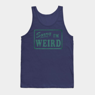 Sorry I'm Weird Tank Top