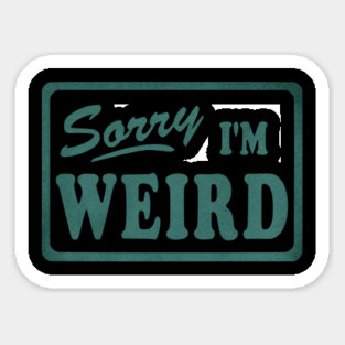 Sorry I'm Weird Sticker