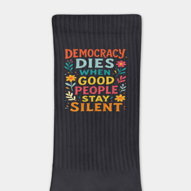 Democracy Dies When Good People Stay Silent by Charles's Store 8