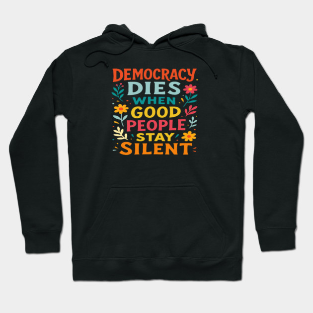 Democracy Dies When Good People Stay Silent Hoodie by Charles's Store 8