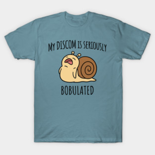 Funny My Discom is Seriously Bobulated Snail Wordplay Word Play Discombobulated T-Shirt