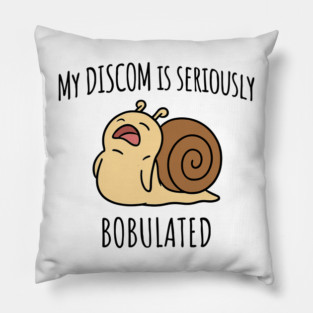 Funny My Discom is Seriously Bobulated Snail Wordplay Word Play Discombobulated Pillow