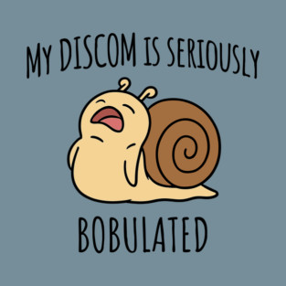 Funny My Discom is Seriously Bobulated Snail Wordplay Word Play Discombobulated T-Shirt