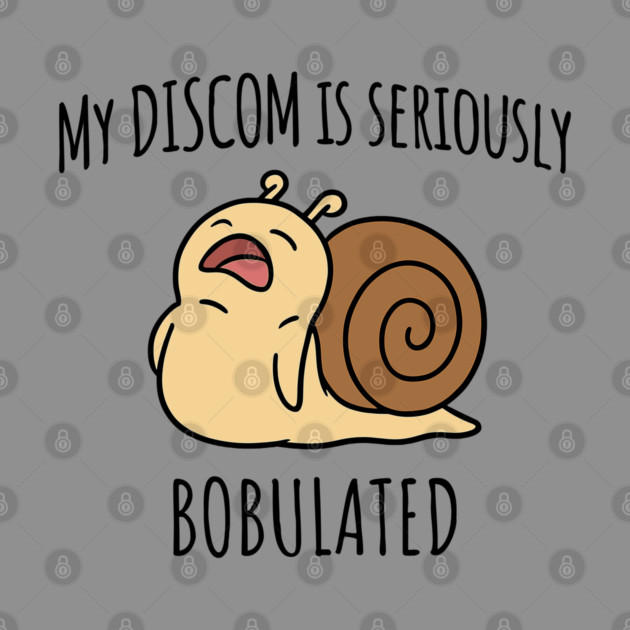 Funny My Discom is Seriously Bobulated Snail Wordplay Word Play Discombobulated by Luxinda