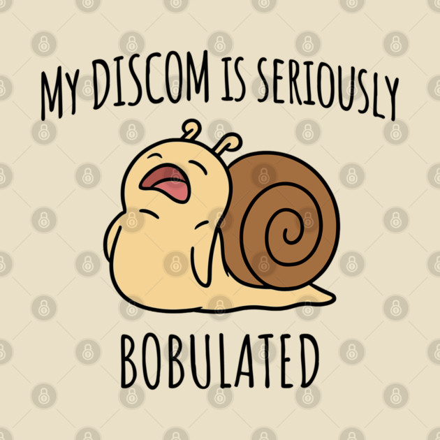 Funny My Discom is Seriously Bobulated Snail Wordplay Word Play Discombobulated by Luxinda