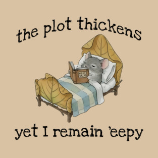 Cute Mouse: The Plot Thickens Yet I Remain 'eepy T-Shirt