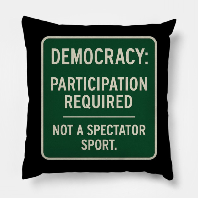 Democracy: Participation Required – Not a Spectator Sport Pillow by ArtistTee ⭐⭐⭐⭐⭐