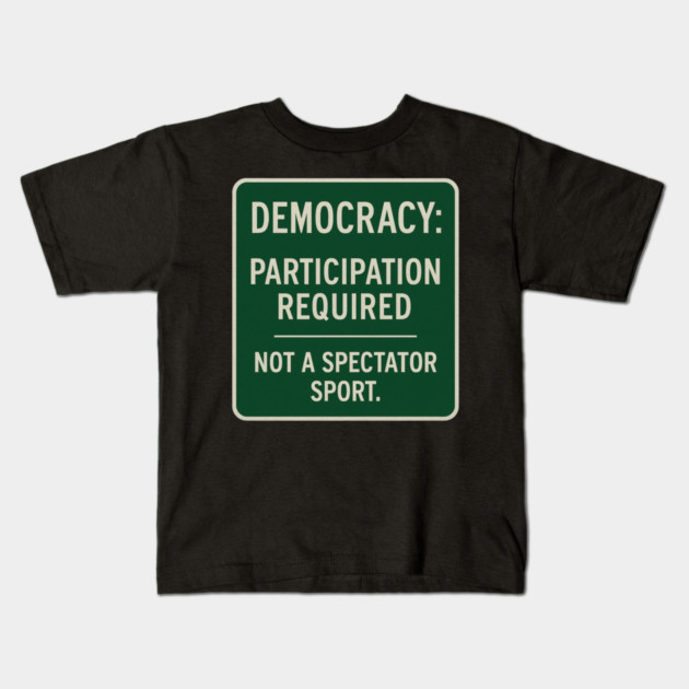 Democracy: Participation Required – Not a Spectator Sport Kids T-Shirt by ArtistTee ⭐⭐⭐⭐⭐