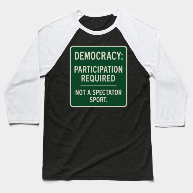 Democracy: Participation Required – Not a Spectator Sport Baseball T-Shirt by ArtistTee ⭐⭐⭐⭐⭐