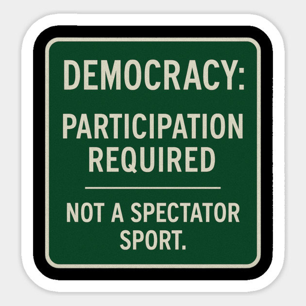 Democracy: Participation Required – Not a Spectator Sport Sticker by ArtistTee ⭐⭐⭐⭐⭐