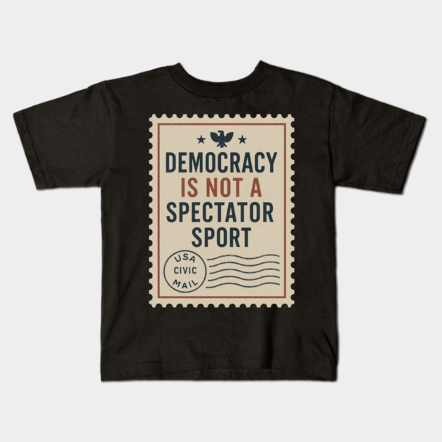 Democracy Is Not a Spectator Sport – Protest Placard Kids T-Shirt by ArtistTee ⭐⭐⭐⭐⭐
