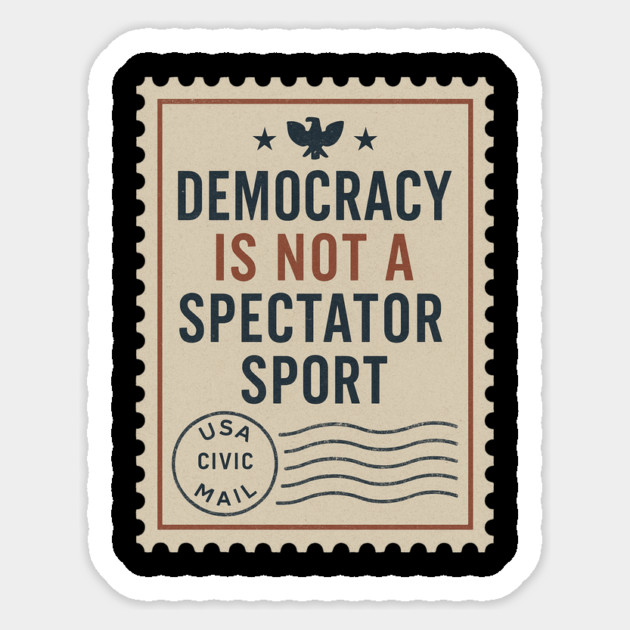 Democracy Is Not a Spectator Sport – Protest Placard Sticker by ArtistTee ⭐⭐⭐⭐⭐