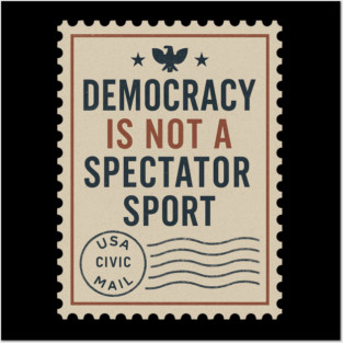 Democracy Is Not a Spectator Sport – Protest Placard Posters and Art