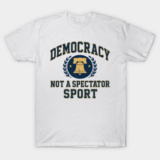 Democracy Is Not a Spectator Sport – Postage Stamp T-Shirt
