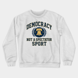 Democracy Is Not a Spectator Sport – Postage Stamp Crewneck Sweatshirt