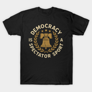 Democracy Is Not a Spectator Sport – Liberty Bell Emblem T-Shirt