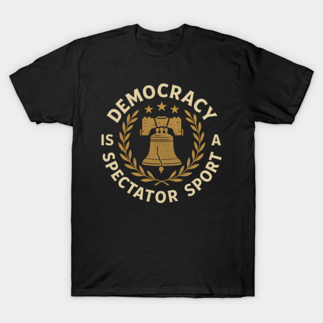 Democracy Is Not a Spectator Sport – Liberty Bell Emblem T-Shirt by ArtistTee ⭐⭐⭐⭐⭐