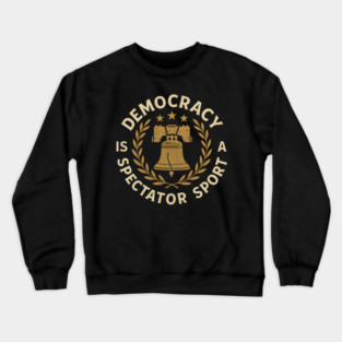 Democracy Is Not a Spectator Sport – Liberty Bell Emblem Crewneck Sweatshirt