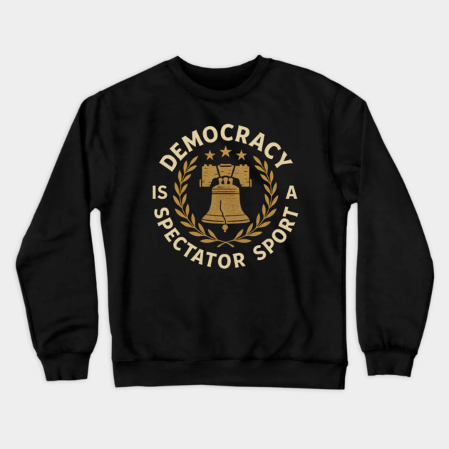 Democracy Is Not a Spectator Sport – Liberty Bell Emblem Crewneck Sweatshirt by ArtistTee ⭐⭐⭐⭐⭐