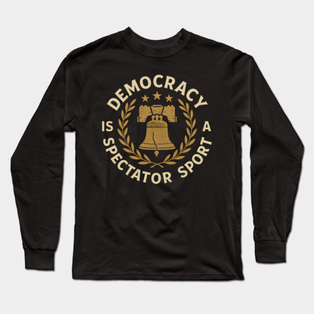 Democracy Is Not a Spectator Sport – Liberty Bell Emblem Long Sleeve T-Shirt by ArtistTee ⭐⭐⭐⭐⭐