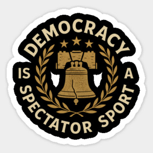 Democracy Is Not a Spectator Sport – Liberty Bell Emblem Sticker