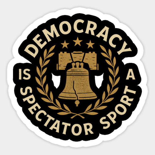Democracy Is Not a Spectator Sport – Liberty Bell Emblem Sticker by ArtistTee ⭐⭐⭐⭐⭐
