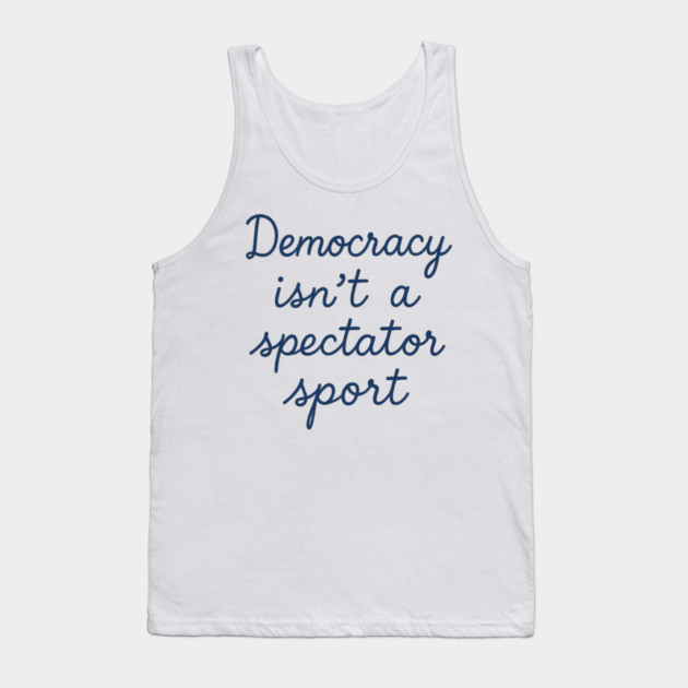 Democracy Isn’t a Spectator Sport Tank Top by ArtistTee ⭐⭐⭐⭐⭐
